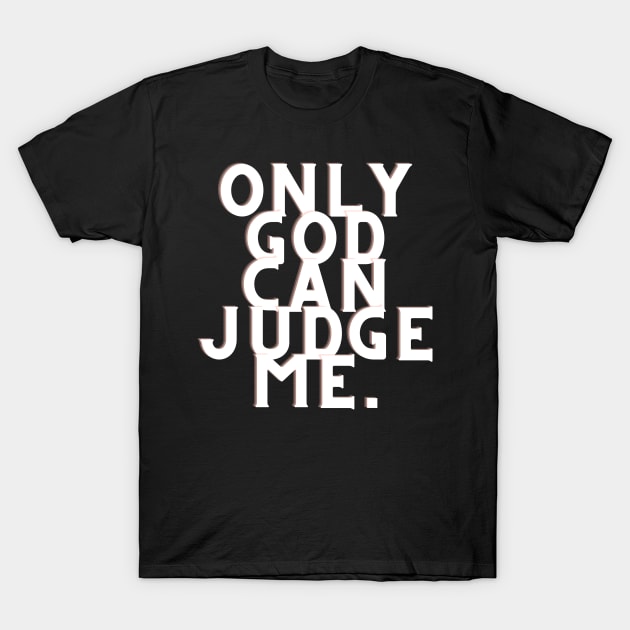 Only god can judge me T-Shirt by RIX ART